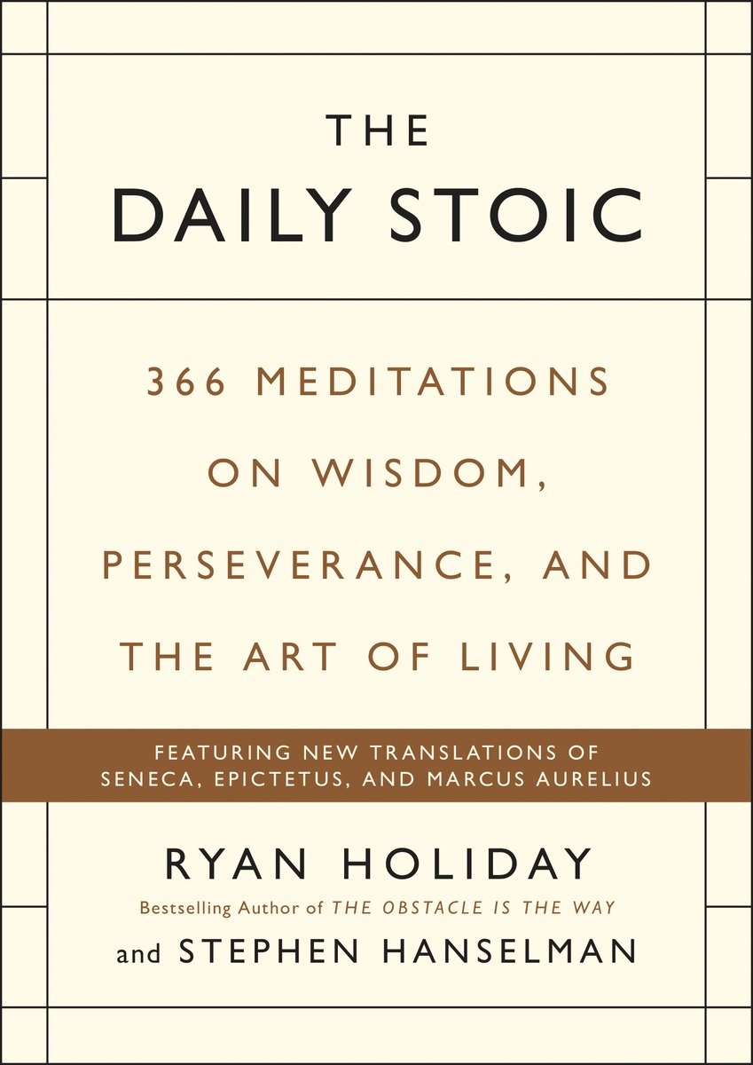 The Daily Stoic: 366 Meditations on Wisdom, Perseverance, and the Art of Living